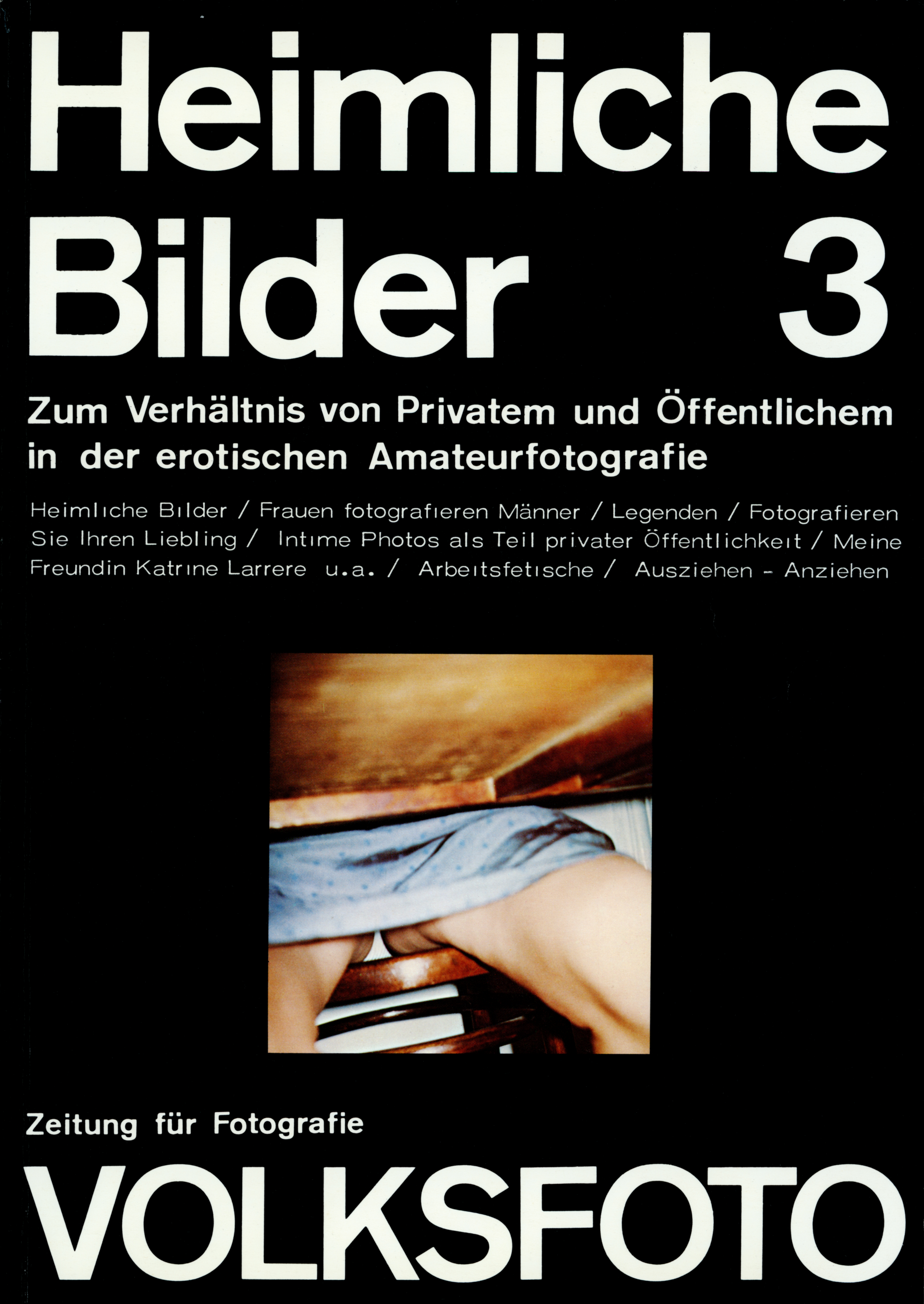 Dieter Hacker und Andreas  Seltzer (Hg.), Volksfoto. Zeitung für Fotografie. Heimliche Bilder. Zum Verhältnis von Privatem und Öffentlichem in der erotischen Amateurfotografie, Nr. 3, 7. Produzentengalerie, Berlin, 1977