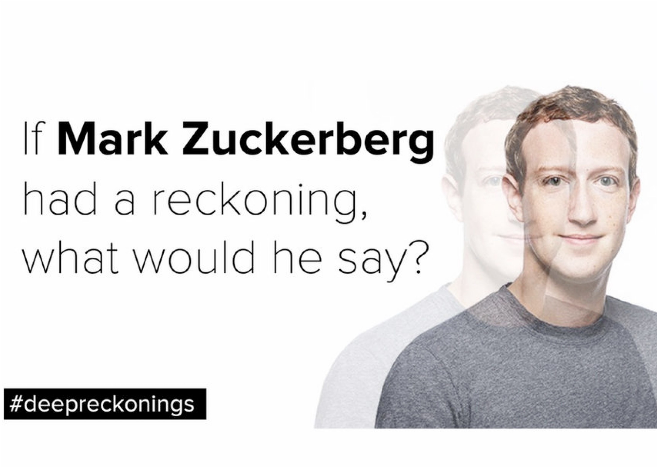 Picture of Mark Zuckerberg, next to it the writing "If Mark Zuckerberg had a reckoning, what would he say?"